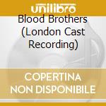 Blood Brothers (London Cast Recording) cd musicale di London Cast Recording