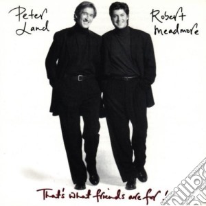 Peter Land & Robert Meadmore - That's What Friends Are For cd musicale di Peter Land & Robert Meadmore