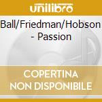 Ball/Friedman/Hobson - Passion cd