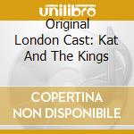 Original London Cast: Kat And The Kings cd