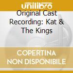 Original Cast Recording: Kat & The Kings cd