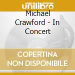 Michael Crawford - In Concert cd musicale di Michael Crawford
