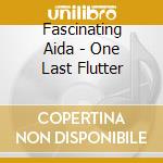 Fascinating Aida - One Last Flutter cd musicale di Fascinating Aida