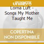 Lorna Luft - Songs My Mother Taught Me cd