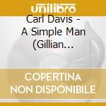 Carl Davis - A Simple Man (Gillian Lynne'S Award Winning Ballet) cd musicale di Carl Davis