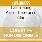 Fascinating Aida - Barefaced Chic cd