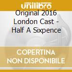 Original 2016 London Cast - Half A Sixpence cd