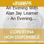 An Evening With Alan Jay Learner - An Evening With Alan Jay Learner cd