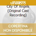 City Of Angels (Original Cast Recording) cd musicale