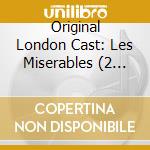 Original London Cast: Les Miserables (2 Cd) cd musicale di Original London Cast