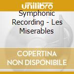 Symphonic Recording - Les Miserables cd musicale di Symphonic Recording