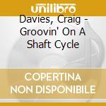 Davies, Craig - Groovin' On A Shaft Cycle cd