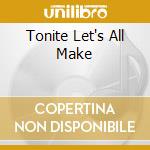 Tonite Let's All Make