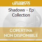 Shadows - Ep Collection cd musicale di THE SHADOWS