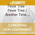 Fever Tree - Fever Tree / Another Time Another Place cd
