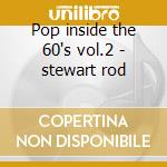 Pop inside the 60's vol.2 - stewart rod cd musicale di Graham bond/r.stewart & o.