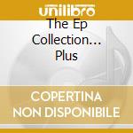 The Ep Collection... Plus cd