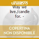 Way we live./candle for. - cd