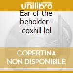 Ear of the beholder - coxhill lol cd musicale di Lol Coxhill