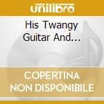 His Twangy Guitar And... cd