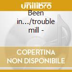 Been in.../trouble mill - cd musicale di Paul King