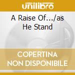 A Raise Of.../as He Stand cd