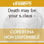 Death may be your s.claus - cd musicale di Hand Second