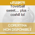 Toverball sweet... plus - coxhill lol cd musicale di Lol Coxhill