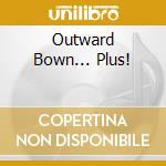 Outward Bown... Plus! cd