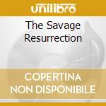 The Savage Resurrection cd
