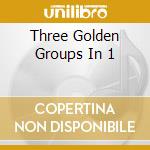 Three Golden Groups In 1