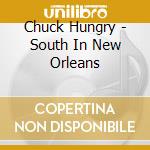 Chuck Hungry - South In New Orleans cd