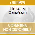 Things To Come/psi-fi cd musicale di SEVENTH WAVE