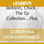 Jackson, Chuck - The Ep Collection...Plus cd musicale di CHUCK JACKSON