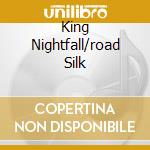 King Nightfall/road Silk cd