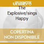 The Explosive/sings Happy cd