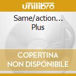 Same/action... Plus cd
