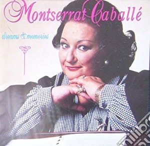 Montserrat Caballe': Dreams And Memories cd musicale di Montserrat Caballe
