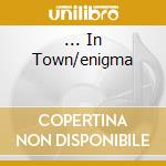 ... In Town/enigma cd
