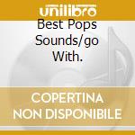 Best Pops Sounds/go With. cd