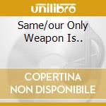 Same/our Only Weapon Is.. cd musicale di GONZALES