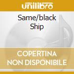 Same/black Ship cd musicale di SADISTIC MIKA BAND