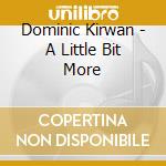 Dominic Kirwan - A Little Bit More cd