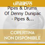 Pipes & Drums Of Denny Dunipac - Pipes & Drums Of Denny Dunipac cd