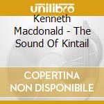 Kenneth Macdonald - The Sound Of Kintail cd musicale di Kenneth Macdonald