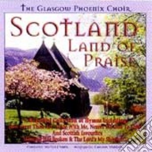 Glasgow Phoenix Choir (The) - Scotland Land Of Praise cd musicale di Glasgow Phoenix Choir (The)