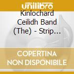 Kinlochard Ceilidh Band (The) - Strip The Willow cd