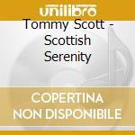 Tommy Scott - Scottish Serenity cd musicale di Tommy Scott