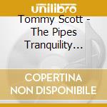 Tommy Scott - The Pipes Tranquility Collection cd musicale di Tommy Scott