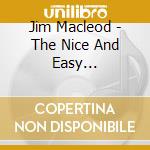 Jim Macleod - The Nice And Easy Collection cd musicale di Jim Macleod